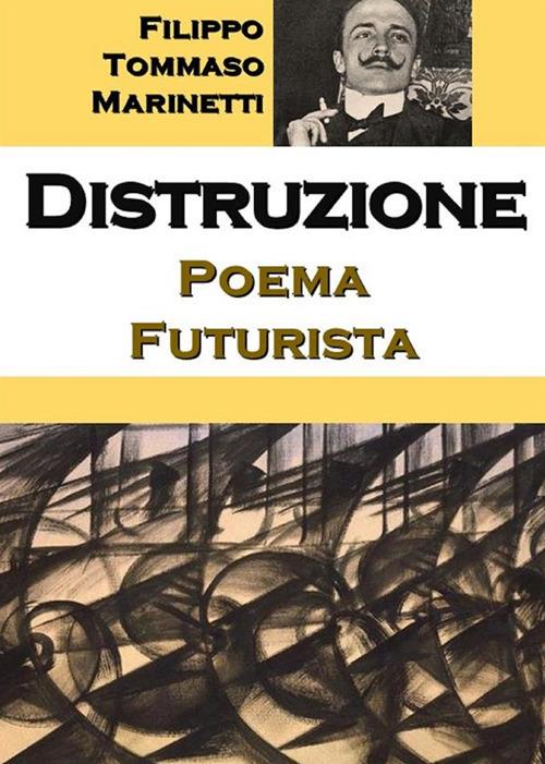 Distruzione: poema futurista - Filippo Tommaso Marinetti - ebook