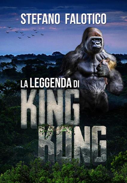 La leggenda di King Kong - Stefano Falotico - ebook