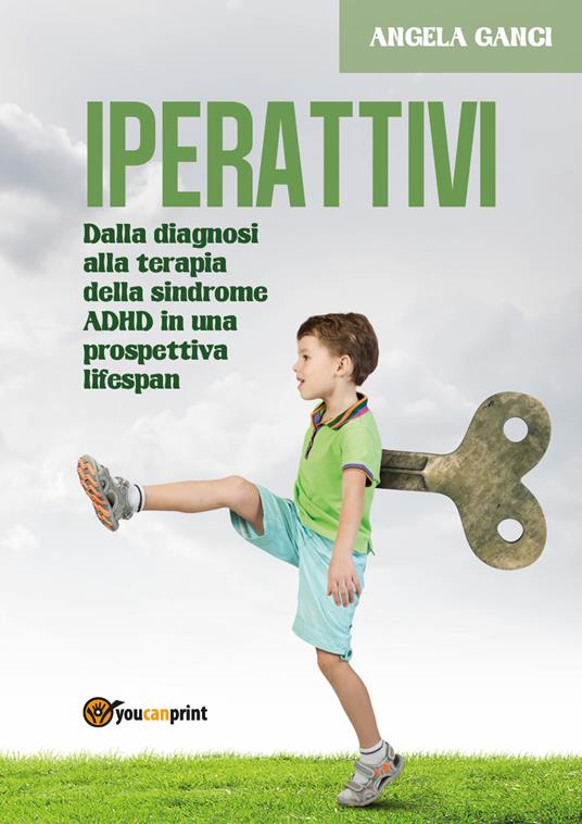 Iperattivi. Dalla diagnosi alla terapia della sindrome ADHD in una prospettiva lifespan - Angela Ganci - copertina