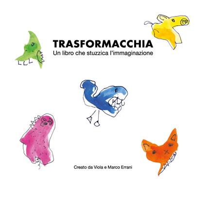 Trasformacchia. Un libro che stuzzica l'immaginazione - Marco Errani - copertina