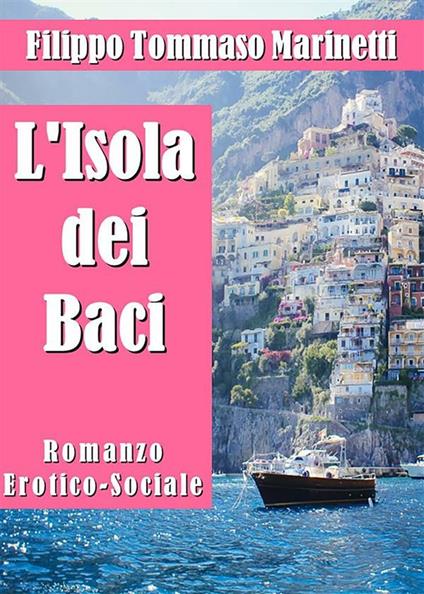 L' isola dei baci. Romanzo erotico-sociale - Bruno Corra,Filippo Tommaso Marinetti - ebook