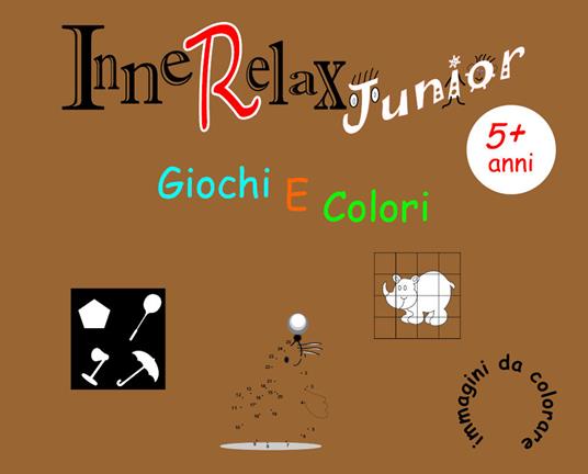 Giochi e colori. InneRelax Junior. Ediz. illustrata - Roberto Roti - copertina