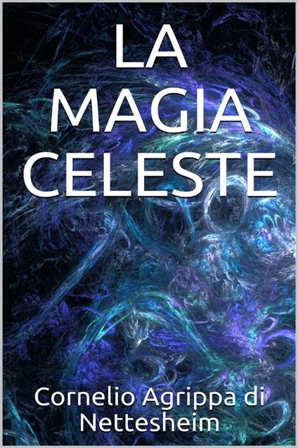 La magia celeste - Cornelio Enrico Agrippa - ebook