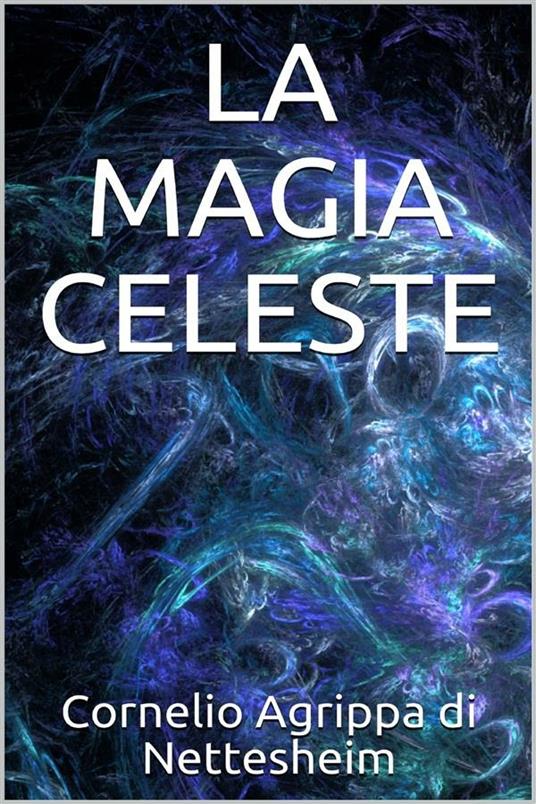 La magia celeste - Cornelio Enrico Agrippa - ebook