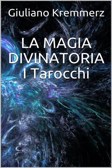 La magia divinatoria. I tarocchi - Giuliano Kremmerz - ebook