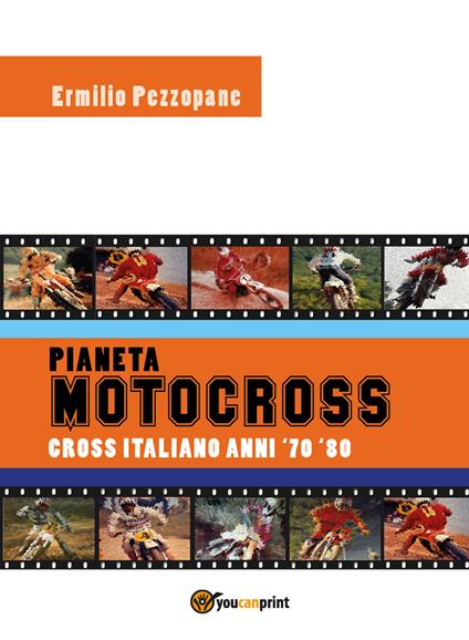 Pianeta motocross. Cross italiano anni '70-'80 - Ermilio Pezzopane - copertina