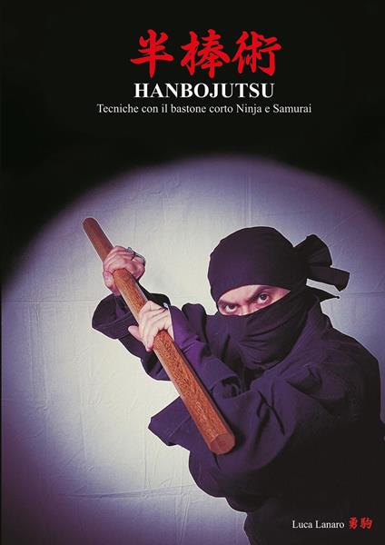 Hanbojutsu. Tecniche del bastone corto ninja e samurai - Luca Lanaro - copertina