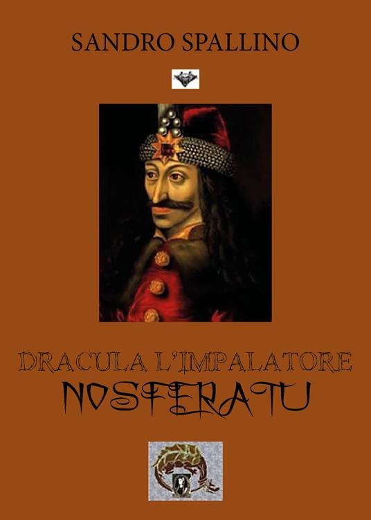 Dracula l'impalatore. Nosferatu - Sandro Spallino - copertina