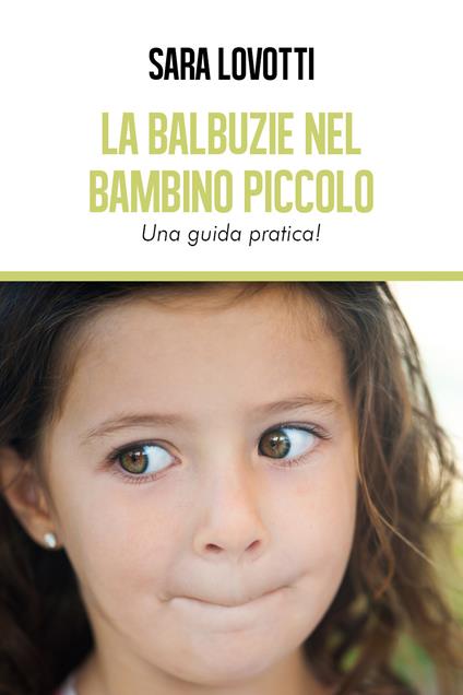 La balbuzie nel bambino piccolo. Una guida pratica - Sara Lovotti - copertina