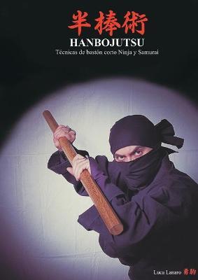 Hanbojutsu. Técnicas de bastón corto ninja y samurai - Luca Lanaro - copertina