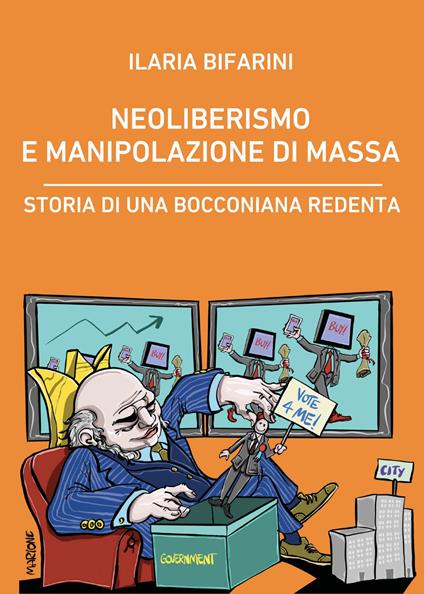 Neoliberismo e manipolazione di massa. Storia di una bocconiana redenta - Ilaria Bifarini - copertina