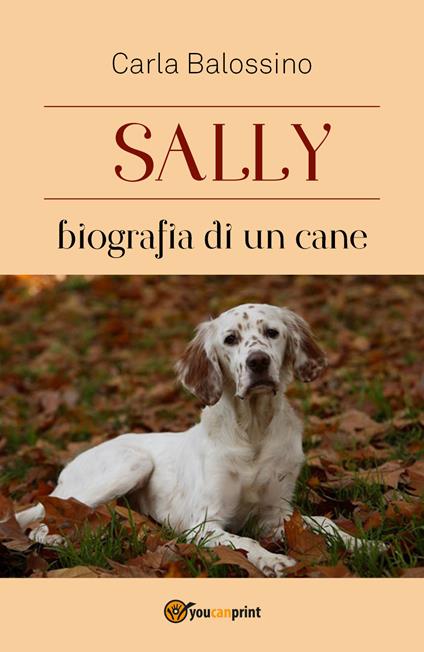 Sally. Biografia di un cane - Carla Balossino - copertina