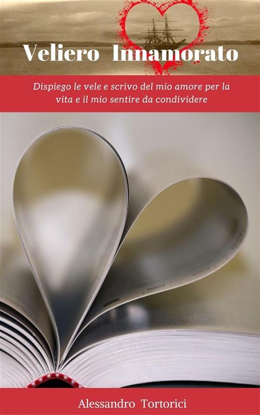 Veliero innamorato. Vol. 1 - Alessandro Tortorici - ebook