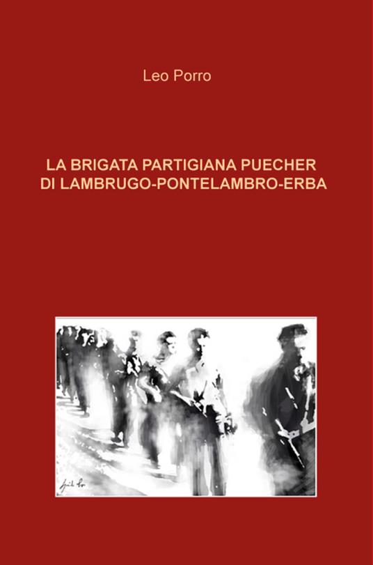 La brigata partigiana Puecher di Lambrugo-Pontelambro-Erba - Leo Porro - copertina