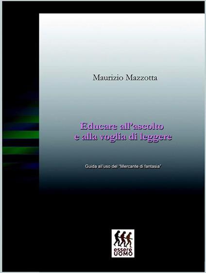 Educare all'ascolto e alla voglia di leggere. Guida all'uso del «Mercante di fantasia» - Maurizio Mazzotta - ebook