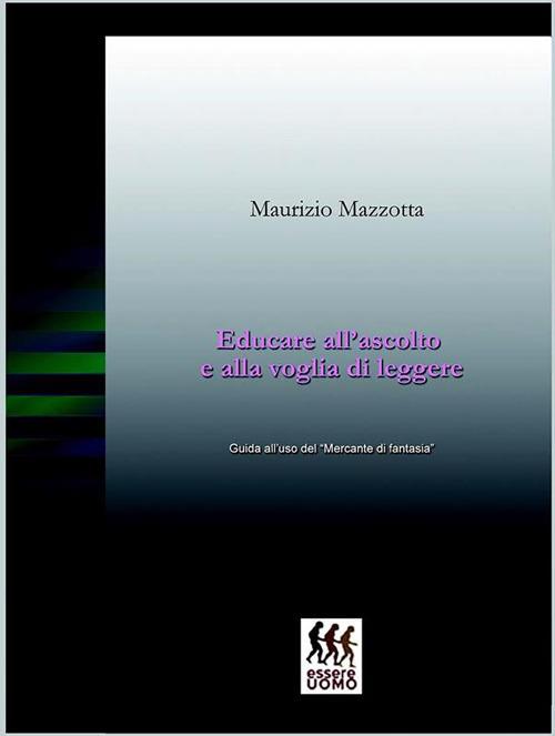 Educare all'ascolto e alla voglia di leggere. Guida all'uso del «Mercante di fantasia» - Maurizio Mazzotta - ebook