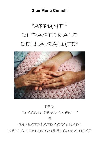 Appunti di pastorale della salute per «diaconi permanenti» e «ministri straordinari della comunione eucaristica» - Gian Maria Comolli - copertina