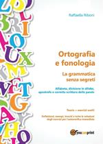 Ortografia e fonologia. La grammatica senza segreti. Teoria + esercizi svolti