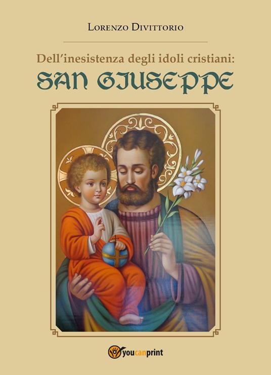 Dell'inesistenza degli idoli cristiani: san Giuseppe - Lorenzo Divittorio - copertina