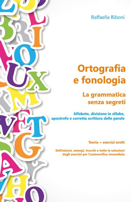 Ortografia e fonologia. La grammatica senza segreti. Teoria + esercizi svolti - Raffaella Riboni - copertina