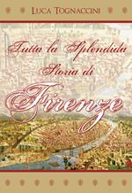 Tutta la splendida storia di Firenze
