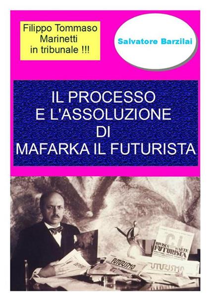 Il processo e l'assoluzione di Mafarka il Futurista - Salvatore Barzilai - ebook