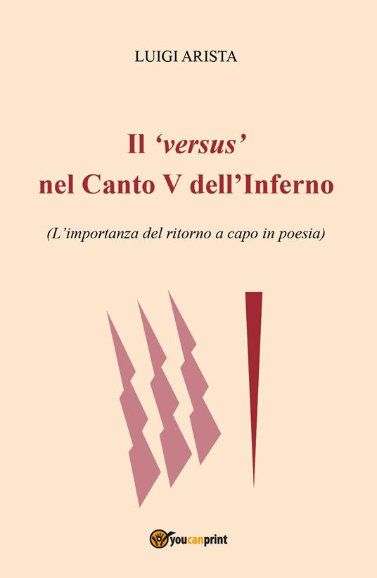 Il versus nel canto V dell'Inferno. L'importanza del ritorno a capo in poesia - Luigi Arista - copertina