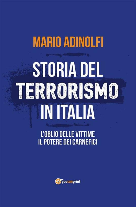 Storia del terrorismo in Italia. L'oblio delle vittime, il potere dei carnefici - Mario Adinolfi - ebook