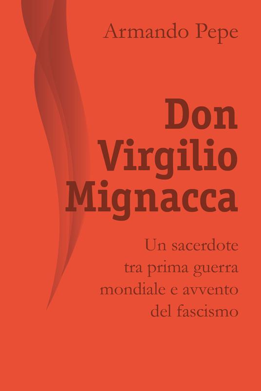 Don Virgilio Mignacca. Un sacerdote tra prima guerra mondiale e avvento del fascismo - Armando Pepe - copertina