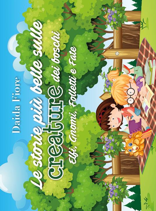 Le storie più belle sulle creature dei boschi. Elfi, gnomi, folletti e fate - Daida Fiore - copertina