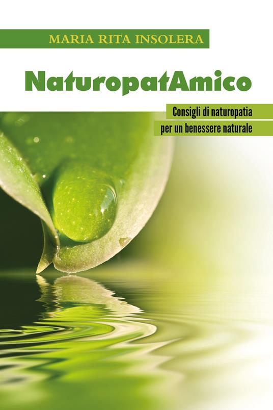 NaturopatAmico. Consigli di naturopatia per un benessere naturale - Maria Rita Insolera - copertina