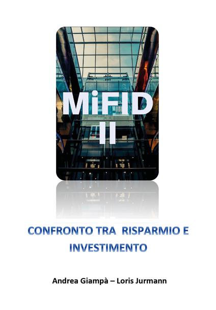 Mifid 2 Confronto tra risparmio e investimento - Andrea Giampà,Loris Jurmann - copertina