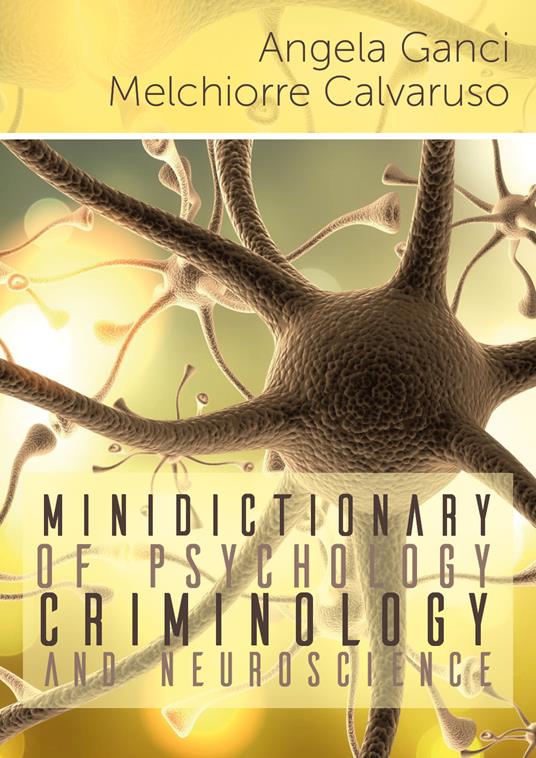 Minidictionary of psychology, criminology and neuroscience - Angela Ganci,Melchiorre Calvaruso - copertina