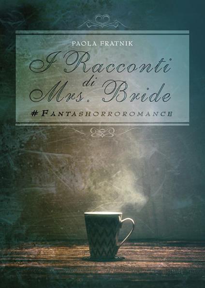 I racconti di Mrs. Bride #fantashorroromance - Paola Fratnik - copertina