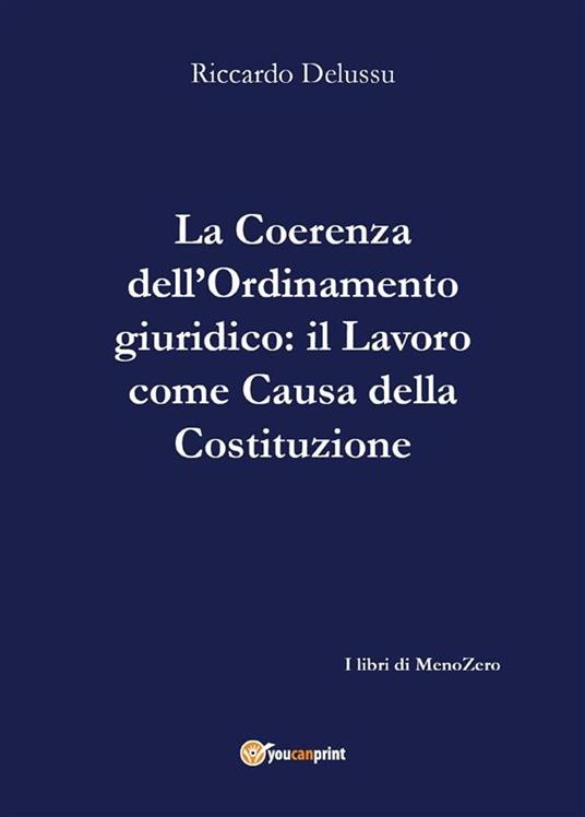 La coerenza dell'ordinamento giuridico-Il lavoro come «causa» della Costituzione - Riccardo Delussu - ebook