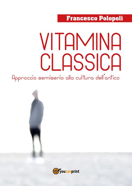 Vitamina classica. Approccio semiserio alla cultura dell'antico - Francesco Polopoli - copertina