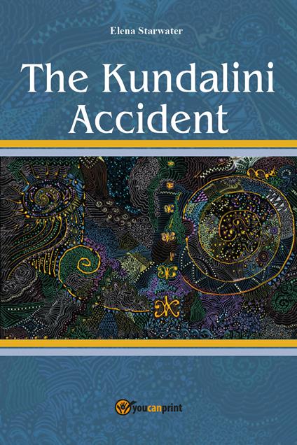 The Kundalini accident. Ediz. italiana - Elena Starwater - copertina