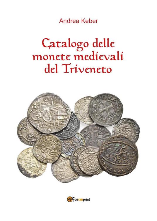 Catalogo delle monete medievali del Triveneto - Andrea Keber - copertina