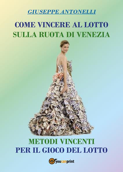 Come vincere al lotto sulla ruota di Venezia - Giuseppe Antonelli - copertina