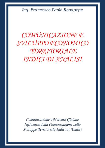Comunicazione e sviluppo economico territoriale. Indici di analisi - Francesco Paolo Rosapepe - copertina