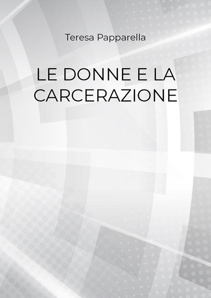 Le donne e la carcerazione - Teresa Papparella - copertina