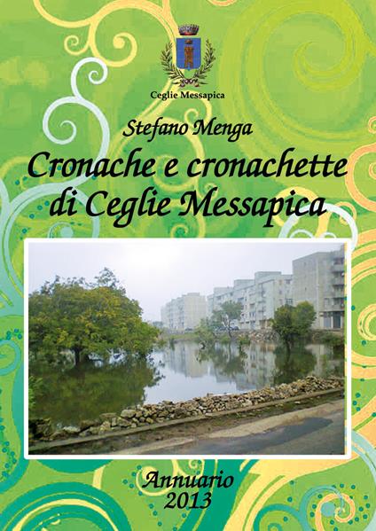 Cronache e cronachette di Ceglie Messapica. Annuario 2013 - Stefano Menga - copertina