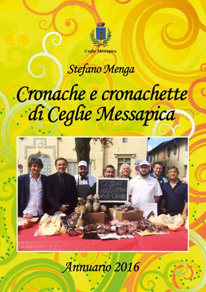 Cronache e cronachette di Ceglie Messapica. Annuario 2016 - Stefano Menga - copertina