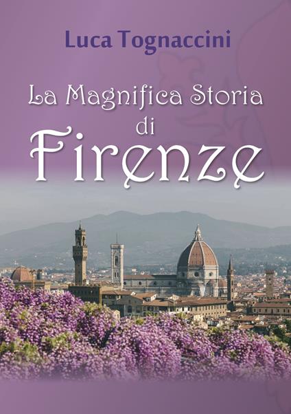 La magnifica storia di Firenze - Luca Tognaccini - copertina