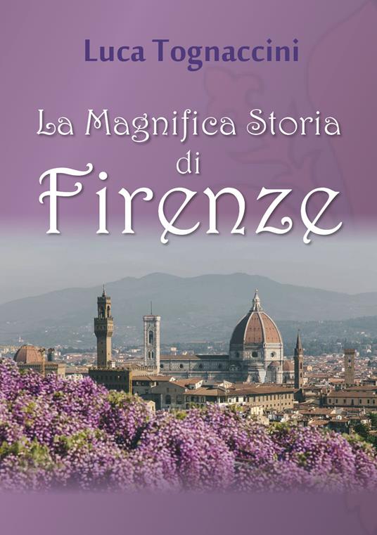 La magnifica storia di Firenze - Luca Tognaccini - copertina