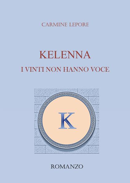 Kelenna. I vinti non hanno voce - Carmine Lepore - copertina