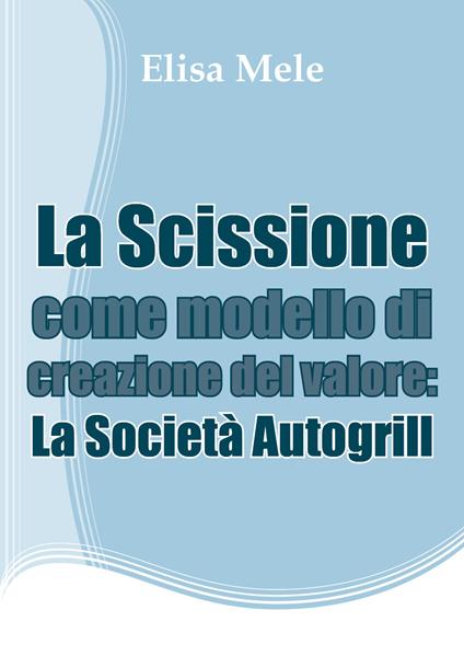 La scissione come modello di creazione del valore: la società Autogrill - Elisa Mele - copertina