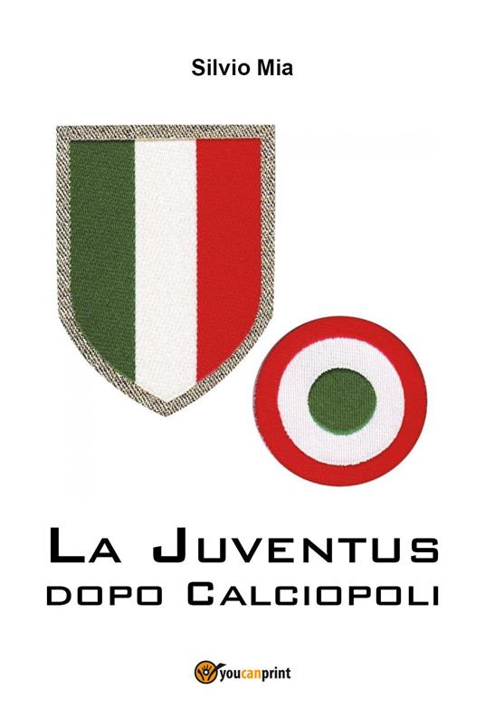 La Juventus dopo Calciopoli - Silvio Mia - copertina