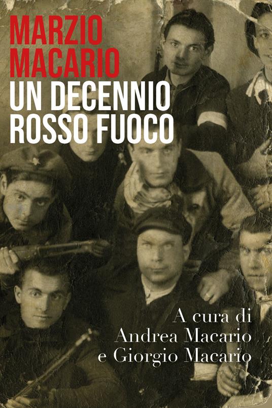 Marzio Macario. Un decennio rosso fuoco - Giorgio Macario,Andrea Macario - copertina