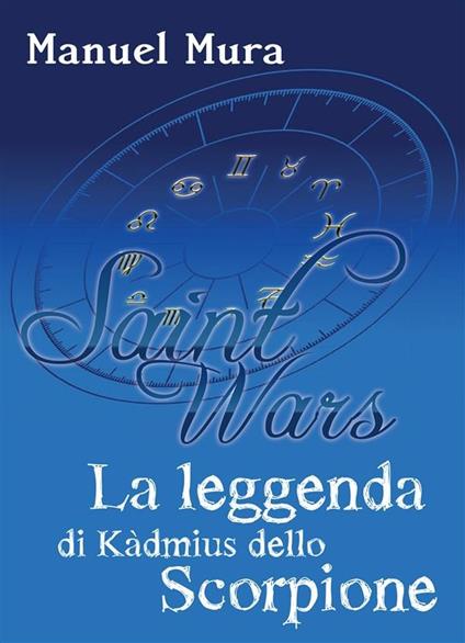 La leggenda di Kàdmius dello Scorpione. Saint wars - Manuel Mura - ebook